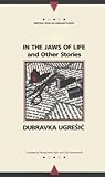In the Jaws of Life and Other Stories by Dubravka Ugrešić