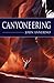 Canyoneering: How to Explor...