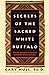 Secrets of the Sacred White Buffalo: Native American Healing Remedies, Rites and Rituals