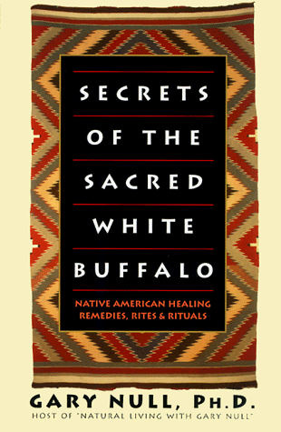 Secrets of the Sacred White Buffalo: Native American Healing Remedies, Rites and Rituals (Paperback)