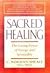 Sacred Healing: The Curing Power of Energy and Spirituality