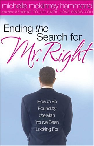 Ending The Search For Mr. Right: How to Be Found by the Man You've Been Looking For (Paperback)