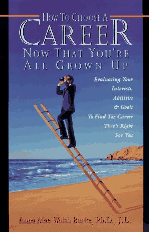 How to Choose a Career Now That You're All Grown Up: Evaluating Your Interests, Abilities & Goals to Find the Career That's Right for You (Paperback)