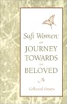 Sufi Women: The Journey Towards the Beloved Sufi Women: The Journey Towards the Beloved