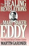 The Healing Revelations of Mary Baker Eddy The Healing Revelations of Mary Baker Eddy