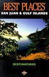 Best Places Destinations San Juan and Gulf Islands (BEST PLACES DESTINATIONS GUIDE)
