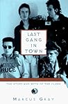 Last Gang in Town by Marcus Gray Last Gang in Town by Marcus Gray