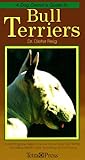 A Dog Owner's Guide to Bull Terriers: Everything You Need to Know About Your Bull Terrier, Including Health Care, Breeding and Showing