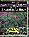 Perennials for Shade: Easy Plants for More Beautiful Gardens (Taylor's 50 Best Series) Perennials for Shade: Easy Plants for More Beautiful Gardens (Taylor's 50 Best Series)
