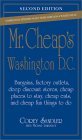 Mr. Cheap's Washington, D.C.: Bargains, Factory Outlets, Deep Discount Stores, Cheap Places to Stay, Cheap Eats, and Cheap Fun Things to Do Mr. Cheap's Washington, D.C.: Bargains, Factory Outlets, Deep Discount Stores, Cheap Places to Stay, Cheap Eats, and Cheap Fun Things to Do