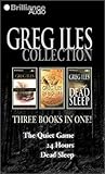 Greg Iles Collection: The Quiet Game, 24 Hours, Dead Sleep