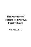 The Narrative of William W. Brown, a Fugitive Slave (Paperback)