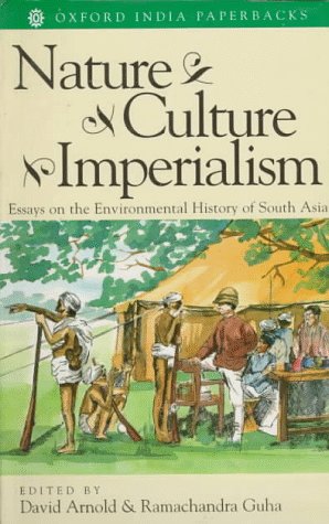 Nature, Culture, Imperialism: Essays on the Environmental History of South Asia (Studies in Social Ecology and Environmental History)