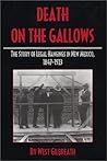 Death on the Gallows: The Story of Legal Hangings in New Mexico, 1847-1923