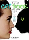 The Only Cat Book You'll Ever Need: The Essentials For Staying One Step Ahead Of Your Feline The Only Cat Book You'll Ever Need: The Essentials For Staying One Step Ahead Of Your Feline