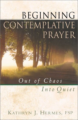 Beginning Contemplative Prayer: Out of Chaos, Into Quiet (Paperback)