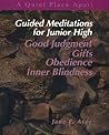 Guided Meditations for Junior High: Good Judgment, Gifts, Obedience, Inner Blindness