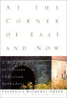 At the Corner of East and Now: A Modern Life in Ancient Christian Orthodoxy (Paperback)