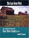 The Last Great West: The Agricultural Settlement of the Peace River Country to 1914