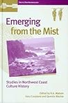 Emerging from the Mist: Studies in Northwest Coast Culture History (Pacific Rim Archaeology)