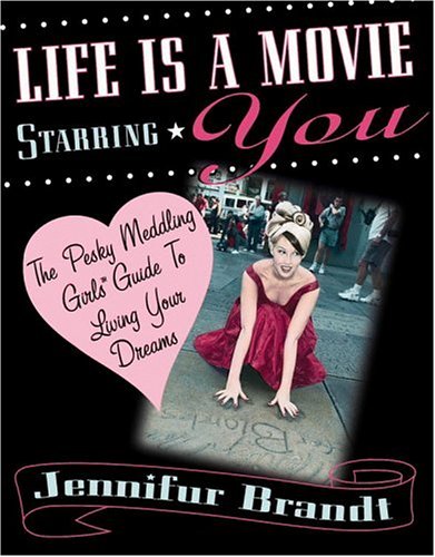 Life is a Movie Starring You: The Pesky Meddling Girls Guide to Living Your Dream (Paperback)