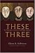 These Three: The Theologica...