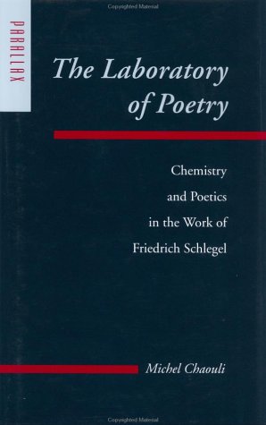 The Laboratory of Poetry: Chemistry and Poetics in the Work of Friedrich Schlegel (Parallax: Re-visions of Culture and Society)