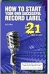 How to Start Your Own Successful Record Label in 21 Days or Less! The world's #1, step-by-step guide to starting a highly profitable, world famous, ... time then you would ever think possible!