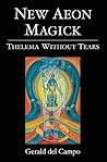 New Aeon Magick : Thelema Without Tears New Aeon Magick : Thelema Without Tears