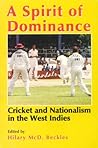 A Spirit of Dominance: Cricket and Nationalism in the West Indies; Essays in Honour of 'Viv'