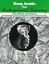 Deep Inside the Underground Economy: How Millions of Americans are Practising Free Enterprise in an Unfree Economy Deep Inside the Underground Economy: How Millions of Americans are Practising Free Enterprise in an Unfree Economy