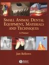 Small Animal Dental Equipment, Materials, and Techniques: A Primer