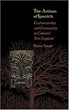 The Artisan of Ipswich: Craftsmanship and Community in Colonial New England