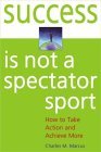 Success Is Not a Spectator Sport: How to Take Action and Achieve More (Paperback)