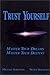 Trust Yourself: Master Your Dreams, Master Your Destiny