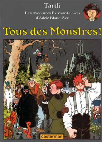 Tous des monstres! (Adèle Blanc-Sec #7)