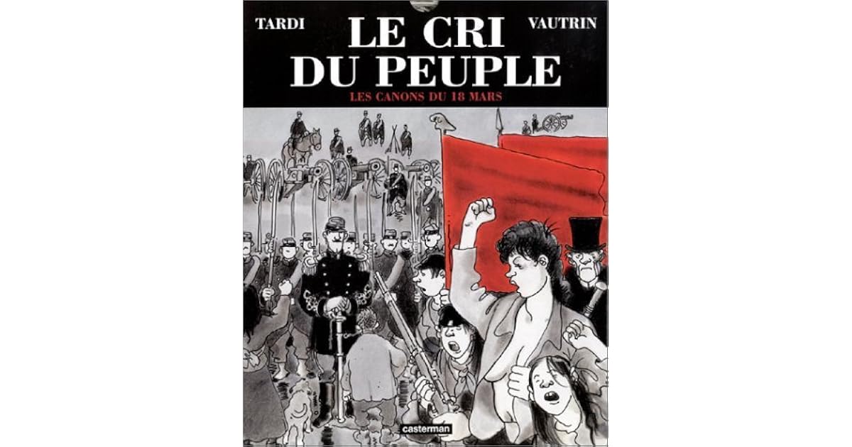 Le cri du peuple, tome 1 Les canons du 18 mars by Jacques Tardi