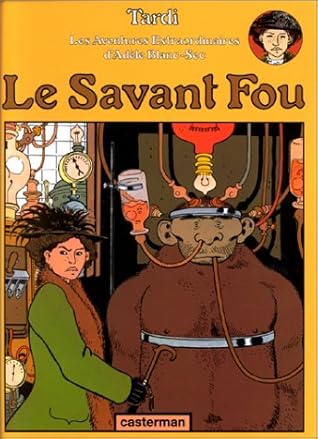 Le Savant fou (Adèle Blanc-Sec #3)