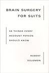 Brain Surgery for Suits: 56 Things Every Account Person Should Know