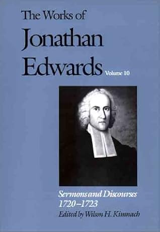 The Works of Jonathan Edwards, Vol. 10: Sermons and Discourses, 1720-1723