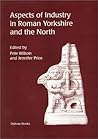 Aspects of Industry in Roman Yorkshire and the North