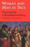 Woman and Man in Paul: Overcoming a Misunderstanding (Good News Studies) Woman and Man in Paul: Overcoming a Misunderstanding (Good News Studies)