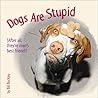 Dogs Are Stupid: (After All, They're Man's Best Friend)