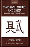 Marianne Moore and China: Orientalism and a Writing of America (Oxford English Monographs)