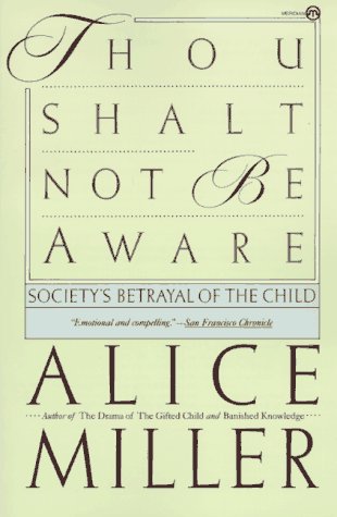 Thou Shalt Not Be Aware: Society's Betrayal of the Child (Paperback)