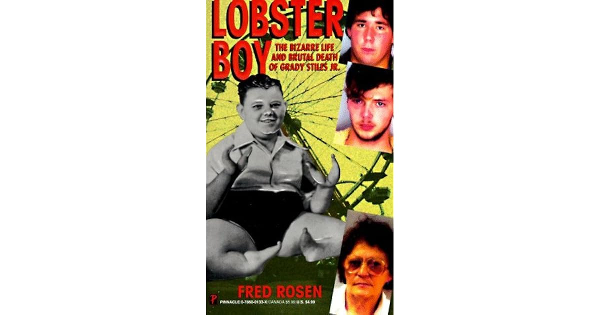 Lobster Boy The Bizarre Life and Brutal Death of Grady Stiles Jr. by