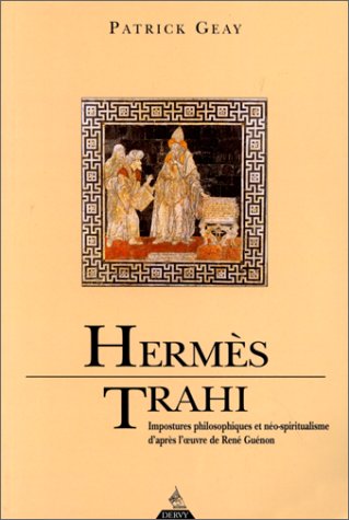 Hermès trahi : Impostures philosophiques et néo-spiritualisme d'après l'œuvre de René Guénon (Paperback)