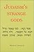 Judaism's Strange Gods