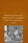 Writing Cultural History in Colonial and Postcolonial India (Anniversary Collection)