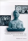 Visualizing Women in the Middle Ages: Sight, Spectacle, and Scopic Economy (The Middle Ages Series) Visualizing Women in the Middle Ages: Sight, Spectacle, and Scopic Economy (The Middle Ages Series)